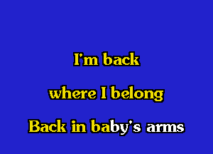 I'm back

where I belong

Back in baby's arms