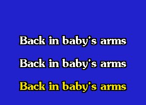 Back in baby's arms
Back in baby's arms

Back in baby's arms