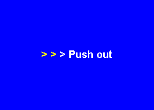Push out