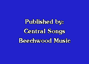 Published byz
Central Songs

Beechwood Music