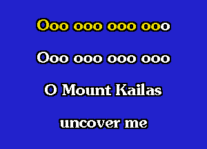 000 000 000 000

000 000 000 000

0 Mount Kailas

uncover me
