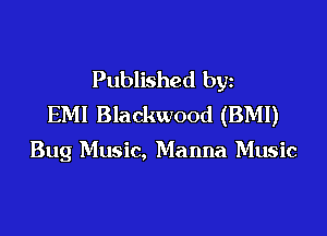 Published by
EM! Blackwood (BMI)

Bug Music, Manna Music