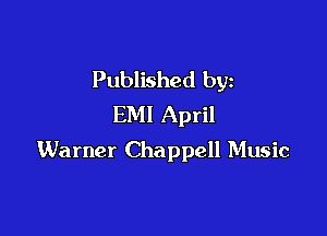 Published by
EMI April

Warner Chappell Music