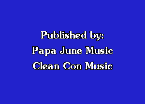 Published by

Papa June Music

Clean Con Music