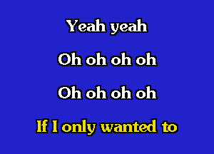 Ymiumdl
Ohohohoh
Ohohohoh

If I only wanted to