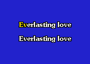 Everlasting love

Everlasting love