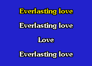 Everlasting love
Everlasting love

Love

Everlasting love