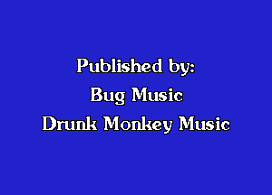 Published by
Bug Music

Drunk Monkey Music