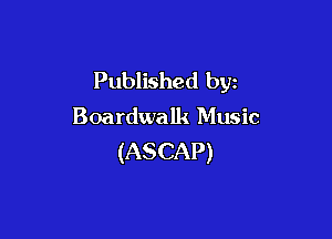 Published by

Boardwalk Music

(ASCAP)