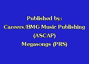 Published byz
CareerwBMG Music Publishing

(ASCAP)
Megasongs (PR5)