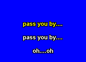 pass you by....

pass you by....

oh....oh