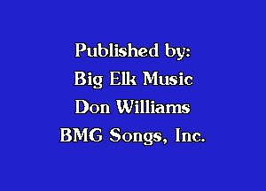 Published byz
Big Elk Music

Don Williams
BMG Songs, Inc.