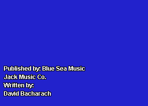 Published tryz Blue Sea Music
Jack Music Co.

Written hyz

David Bacharach