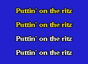 Puttin' on the ritz
Puttin' on the ritz

Puttin' on the ritz

Puttin' on the ritz l