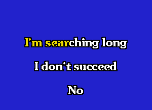 Fm searching long

1 don't succeed

No