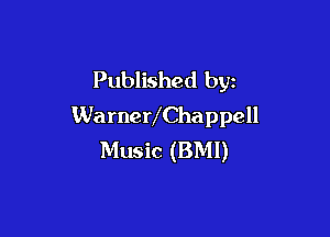 Published by
WarneVChappell

Music (BMI)