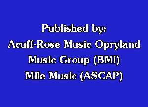 Published byz
Acuff-Rose Music Opryland

Music Group (BMI)
Mile Music (ASCAP)