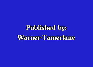 Published by

Warner-Tamerla ne