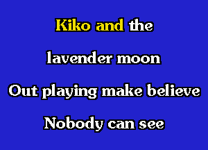 Kiko and the
lavender moon
Out playing make believe

Nobody can see