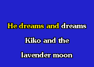 He dreams and dreams

Kiko and the

lavender moon