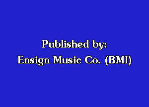 Published by

Ensign Music Co. (BMI)