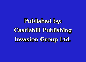 Published by
Castlehill Publishing

Invasion Group Ltd.