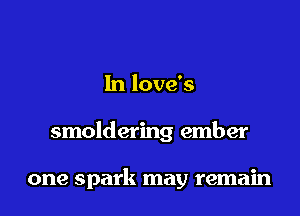 In love's

smoldering ember

one spark may remain