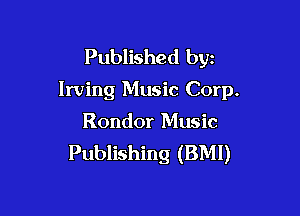 Published byz

Irving Music Corp.

Rondor Music
Publishing (BMI)