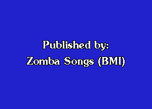 Published by

Zomba Songs (BMI)