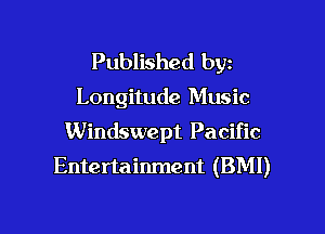 Published byz

Longitude Music

Windswept Pa cific
Entertainment (BMI)