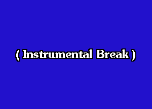 ( Instrumental Break)