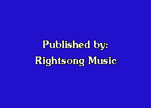 Published by

Rightsong Music