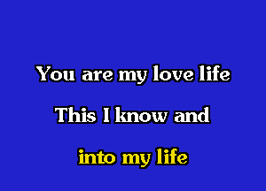 You are my love life

This 1 lmow and

into my life