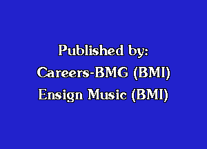 Published by
Careers-BMG (BMI)

Ensign Music (BMI)