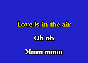 Love is in the air

Ohoh

Mmmmmm