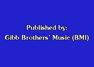 Published by

Gibb Brothers' Music (BMI)