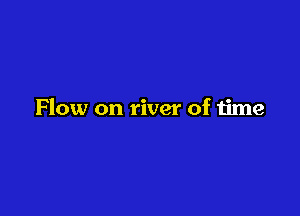 Flow on river of time