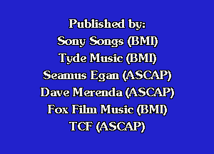 Published bw
Sony Songs (BMI)
Tyde Music (BMI)

Seamus Egan (ASCAP)
Dave Merenda (ASCAP)
Fox Film Music (BMI)

TCF (ASCAP) l