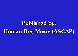 Published by

Human Boy Music (ASCAP)