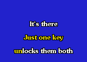 yeah yeah yeah yeah

Just one key

unlocks them both