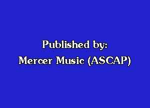 Published by

Mercer Music (ASCAP)