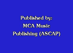 Published by
MCA Music

Publishing (ASCAP)