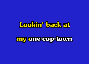 Lookin' back at

my one-cop-town