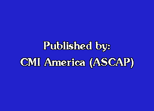 Published by

CMI America (ASCAP)