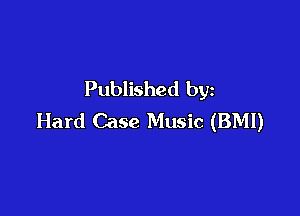 Published by

Hard Case Music (BMI)