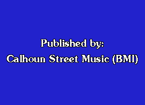 Published by

Calhoun Street Music (BMI)