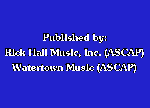 Published by
Rick Hall Music, Inc. (ASCAP)
Watertown Music (ASCAP)