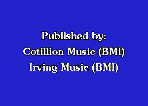 Published by
Cotillion Music (BMI)

Irving Music (BMI)