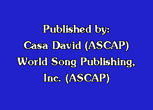 Published byz
Casa David (ASCAP)

World Song Publishing,
Inc. (ASCAP)