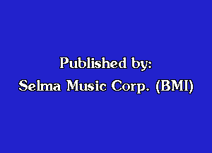 Published by

Selma Music Corp. (BMI)